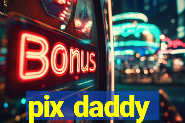 pix daddy